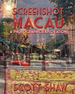 Screenshot Macau: A Photographic Exploration di Scott Shaw edito da BUDDHA ROSE PUBN