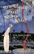 Strange Folk You'll Never Meet di A.A. Balaskovits edito da Santa Fe Writers Project