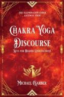 Chakra Yoga Discourse di Michael Garber edito da New Earth Ascending