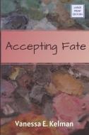 Accepting Fate (Large Print) di Vanessa E Kelman edito da LIGHTNING SOURCE INC