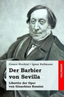 Der Barbier Von Sevilla: Libretto Der Oper Von Gioachino Rossini di Cesare Sterbini edito da Createspace Independent Publishing Platform