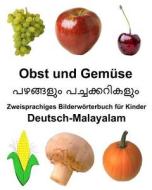 Deutsch-Malayalam Obst Und Gemse Zweisprachiges Bilderwrterbuch Fr Kinder di Richard Carlson Jr edito da Createspace Independent Publishing Platform