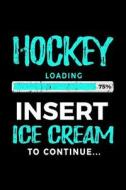 Hockey Loading 75% Insert Ice Cream to Continue: Writing Journal for Kids 6x9 - Gag Gift Books for Hockey Players V2 di Dartan Creations edito da Createspace Independent Publishing Platform