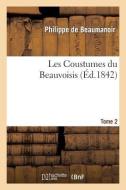 Les Coustumes Du Beauvoisis. Tome 2 di Philippe de Beaumanoir edito da Hachette Livre - Bnf