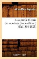 Essai Sur La Théorie Des Nombres (2nde Édition) (Éd.1808-1825) di Adrien Marie Legendre edito da Hachette Livre - Bnf