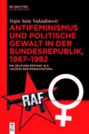 Antifeminismus und politische Gewalt in der Bundesrepublik, 1967-1982 di Vojin Sasa Vukadinovic edito da de Gruyter Oldenbourg