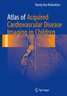 Atlas Of Acquired Cardiovascular Disease Imaging In Children di Randy Ray Richardson edito da Springer International Publishing Ag