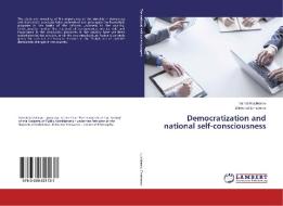 Democratization and national self-consciousness di Vahob Kuchkarov, Dilmurod Ernazarov edito da LAP Lambert Academic Publishing