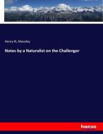 Notes by a Naturalist on the Challenger di Henry N Moseley edito da hansebooks