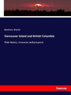 Vancouver Island and British Columbia di Matthew Macfie edito da hansebooks