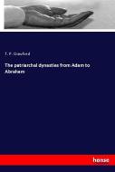 The patriarchal dynasties from Adam to Abraham di T. P. Crawford edito da hansebooks