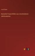 Deutsche Frauen-Bilder aus verschiedenen Jahrhunderten di Josef Bader edito da Outlook Verlag