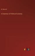 A Grammar of Political Economy di W. Marriott edito da Outlook Verlag