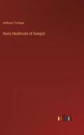Harry Heathcote of Gangoil di Anthony Trollope edito da Outlook Verlag