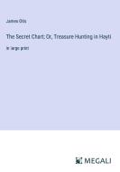 The Secret Chart; Or, Treasure Hunting in Hayti di James Otis edito da Megali Verlag