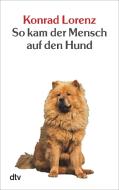 So kam der Mensch auf den Hund di Konrad Lorenz edito da dtv Verlagsgesellschaft