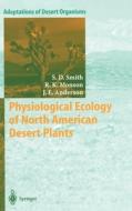 Physiological Ecology of North American Desert Plants di Stanley D. Smith, S. D. Smith, Russell K. Monson edito da Springer