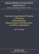 Nutrition Improvement Projects in Tanzania: Implementation, Determinants of Performance, and Policy Implications di John M. Msuya edito da Lang, Peter GmbH