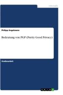 Bedeutung von PGP (Pretty Good Privacy) di Philipp Angstmann edito da GRIN Verlag