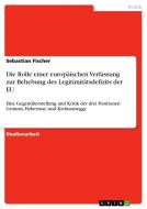 Die Rolle einer europäischen Verfassung zur Behebung des Legitimitätsdefizits der EU di Sebastian Fischer edito da GRIN Publishing