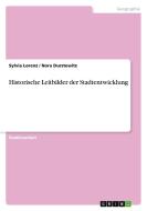 Historische Leitbilder der Stadtentwicklung di Nora Durstewitz, Sylvia Lorenz edito da GRIN Publishing