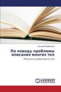 Po Povodu Problemy Opisaniya Mnogikh Tel di Yakubovskiy Evgeniy edito da Lap Lambert Academic Publishing