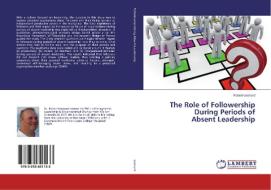 The Role of Followership During Periods of Absent Leadership di Robert Leonard edito da LAP Lambert Academic Publishing