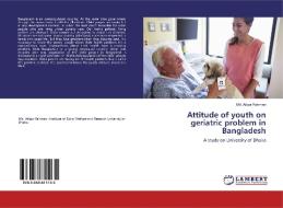 Attitude of youth on geriatric problem in Bangladesh di Md. Atiqur Rahman edito da LAP Lambert Academic Publishing