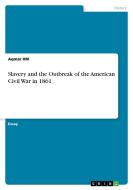 Slavery And The Outbreak Of The American Civil War In 1861 di Aqmar Hm edito da Grin Publishing