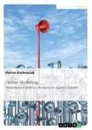 Online Marketing. Möglichkeiten effektiver Werbung im digitalen Zeitalter di Dorian Kschesniak edito da GRIN Verlag