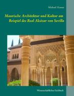 Maurische Architektur und Kultur am Beispiel des Real Alcázar von Sevilla di Michael Kassar edito da Books on Demand