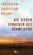 Die sieben Sprachen des Schweigens di Friedrich Christian Delius edito da Rowohlt Berlin