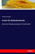 Archiv für Molluskenkunde di Wilhelm Kobelt edito da hansebooks