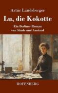 Lu, die Kokotte di Artur Landsberger edito da Henricus - Edition Deutsche Klassik GmbH, Berlin