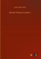 British Political Leaders di Justin Mccarthy edito da Outlook Verlag
