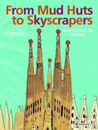 From Mud Huts To Skyscrapers: Architecture For Children di Christine Paxmann edito da Prestel