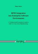 Rfid Integration Into Enterprise Software Environments - A Technical and Economical Analysis with Use Cases from Manufacturing di Holger Ziekow edito da Logos Verlag Berlin