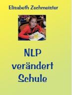 NLP verändert Schule di Elisabeth Zechmeister edito da Books on Demand