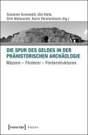 Die Spur des Geldes in der Prähistorischen Archäologie edito da Transcript Verlag