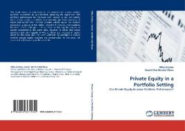 Private Equity in a Portfolio Setting di Mike Eschen, Daniel Marthendal Olsen edito da LAP Lambert Acad. Publ.