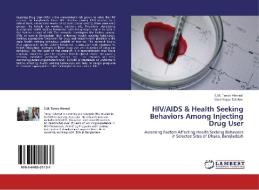 HIV/AIDS & Health Seeking Behaviors Among Injecting Drug User di S. M. Tanvir Ahmed, Moshfaqus Salehin edito da LAP Lambert Acad. Publ.