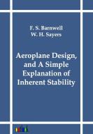 Aeroplane Design, and A Simple Explanation of Inherent Stability di F. S. Barnwell, W. H. Sayers edito da Outlook Verlag