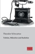 Telefon, Mikrofon und Radiofon di Theodor Schwartze edito da Bremen University Press