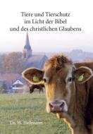 Tiere und Tierschutz im Licht der Bibel und des christlichen Glaubens di Wolfgang Hellmann edito da Pro Business