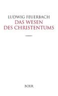 Das Wesen des Christentums di Ludwig Feuerbach edito da Boer