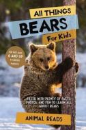 All Things Bears For Kids di Animal Reads edito da Admore Publishing