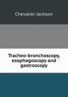 Tracheo-bronchoscopy, Esophagoscopy And Gastroscopy di Chevalier Jackson edito da Book On Demand Ltd.