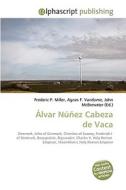 Álvar Núñez Cabeza de Vaca di Frederic P Miller, Agnes F Vandome, John McBrewster edito da Alphascript Publishing