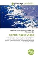 French Frigate Shoals di Frederic P Miller, Agnes F Vandome, John McBrewster edito da Alphascript Publishing