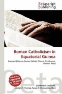 Roman Catholicism in Equatorial Guinea edito da Betascript Publishing